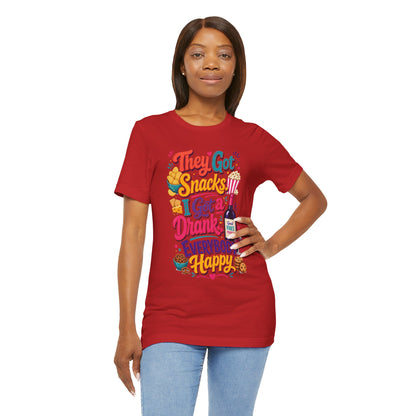 They got snacks. I got a drank. Everybody happy T-shirt