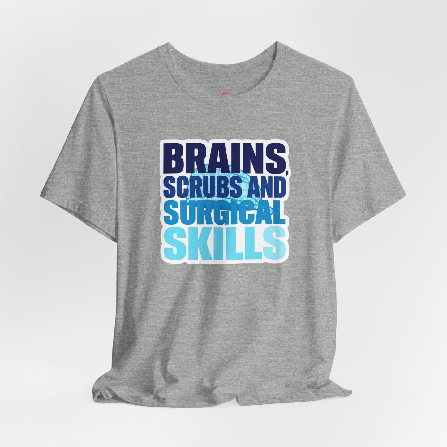 Brains, scrubs and surgical skills blue T-shirt