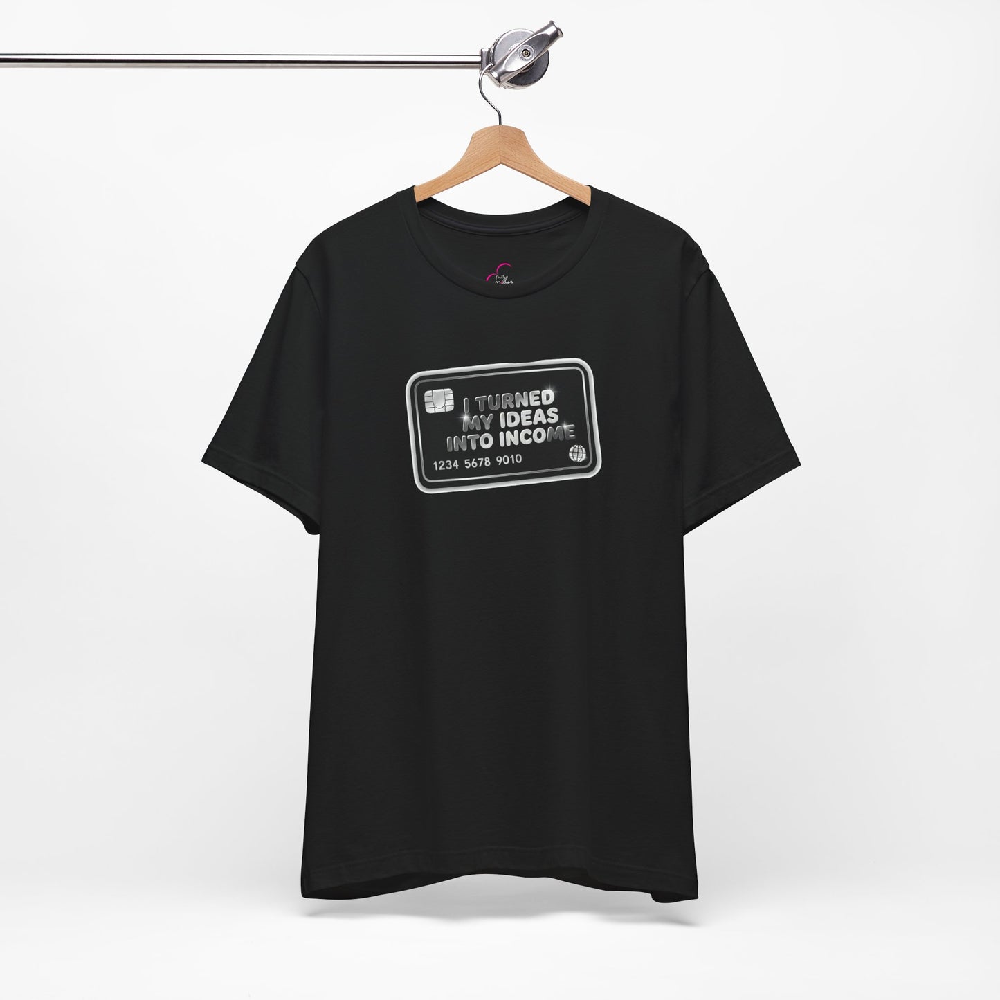 I turned my ideas into income T-shirt
