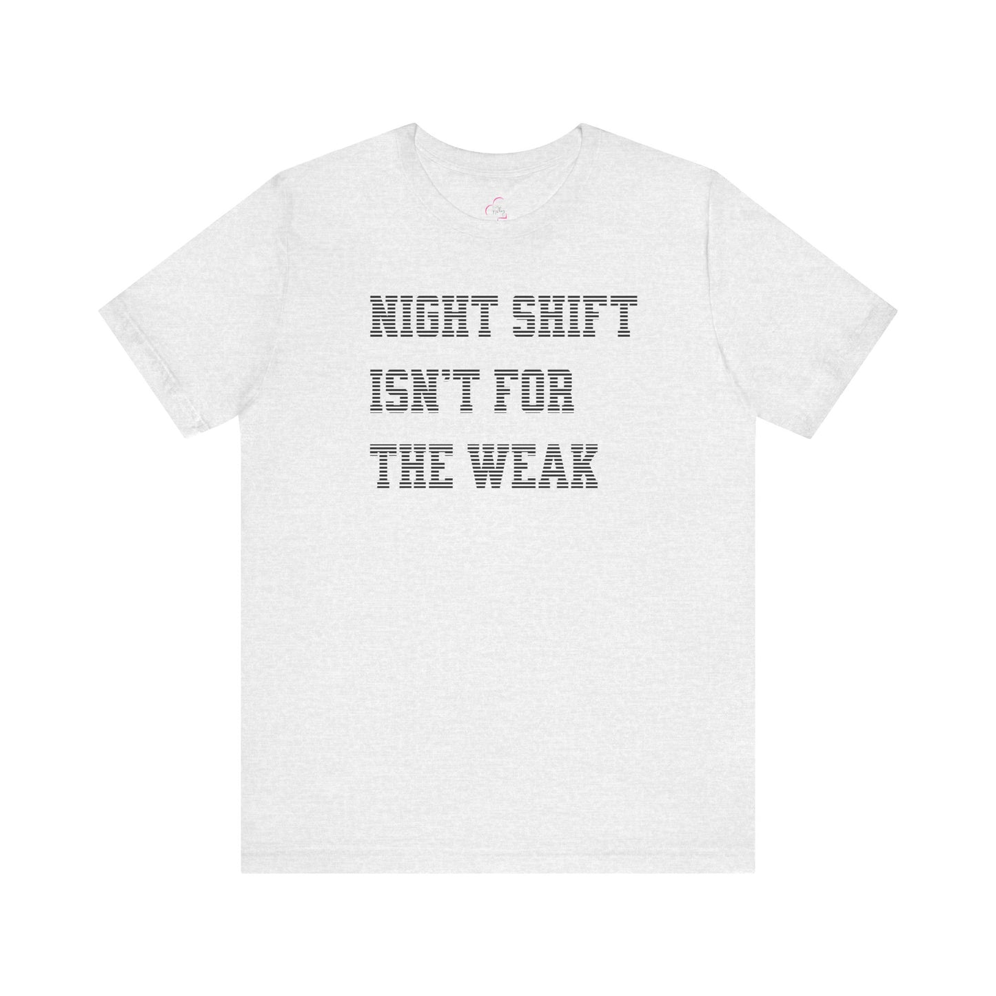 Night shift isn't for the weak T-shirt