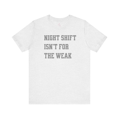 Night shift isn't for the weak T-shirt