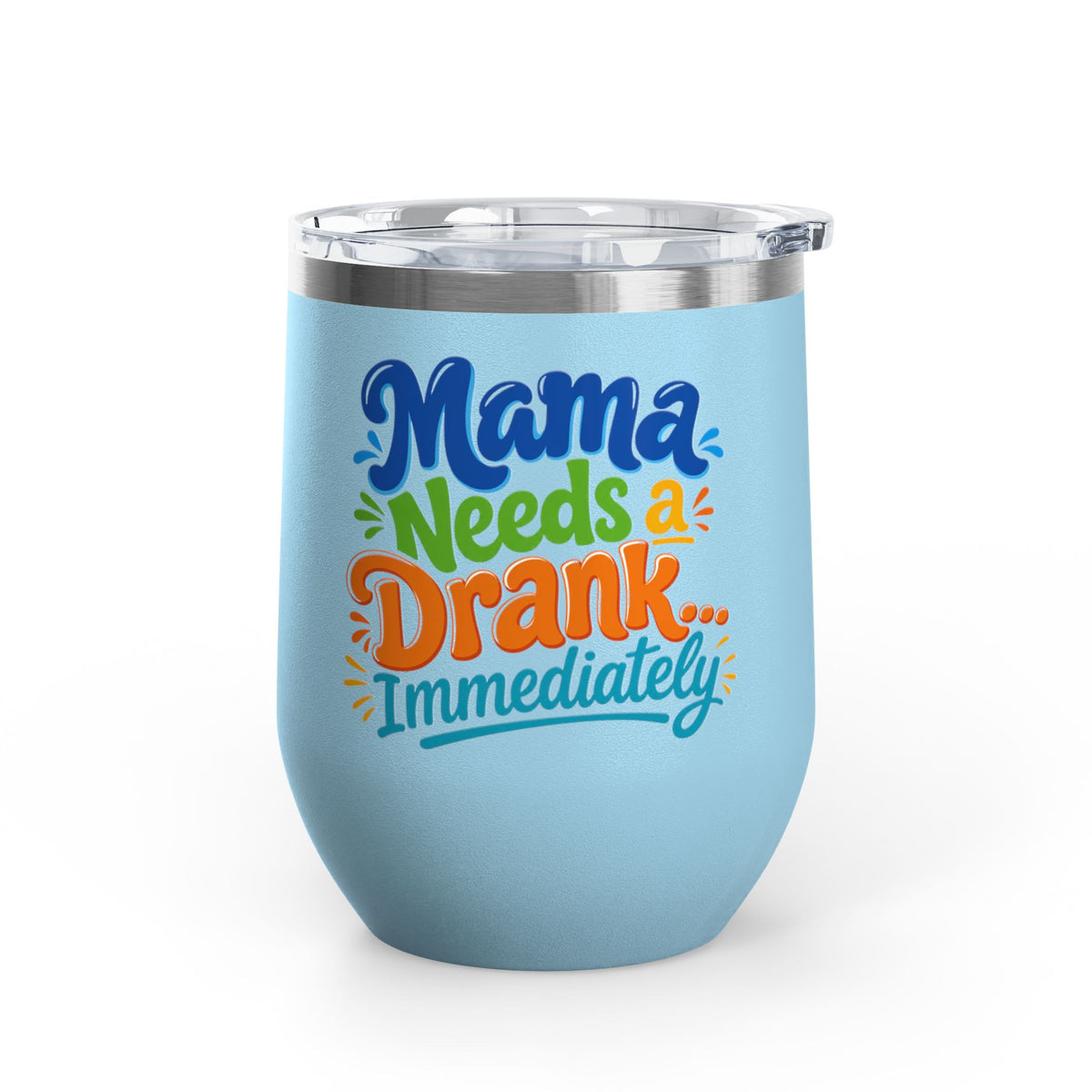 Mama needs a drank immediately T-shirt Wine Tumbler
