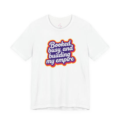 Booked, busy, and building my empire T-shirt