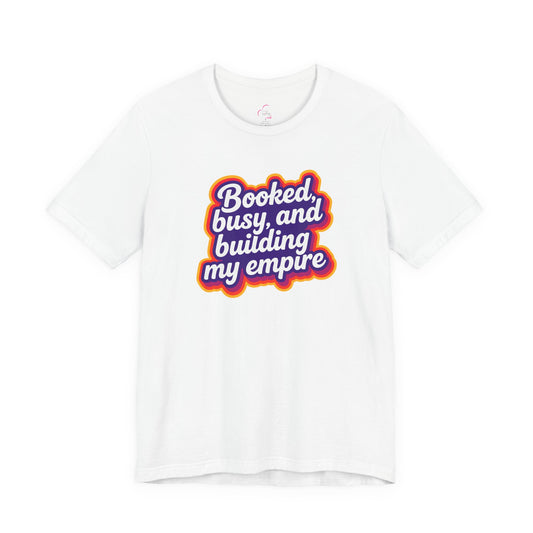 Booked, busy, and building my empire T-shirt