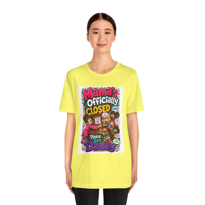 Mama's officially closed. Please see daddy T-shirt