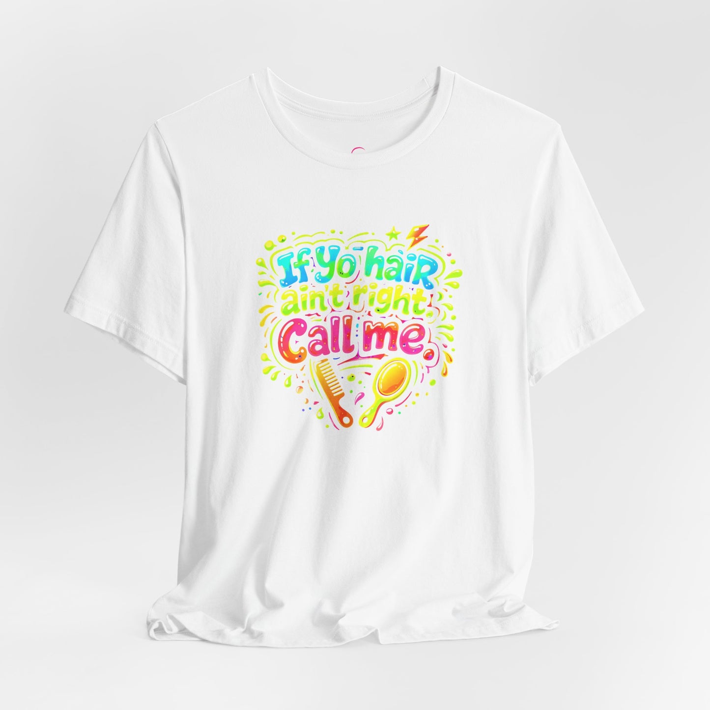If yo hair ain't right call me T-shirt