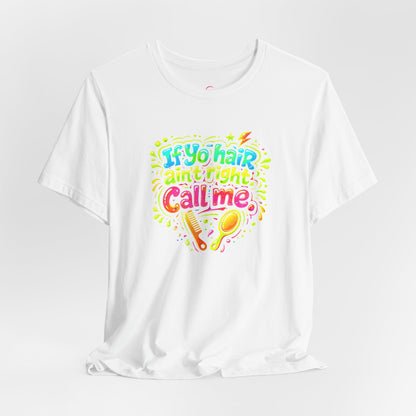If yo hair ain't right call me T-shirt