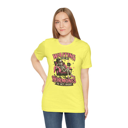 Waiting for my hormones to act right T-shirt