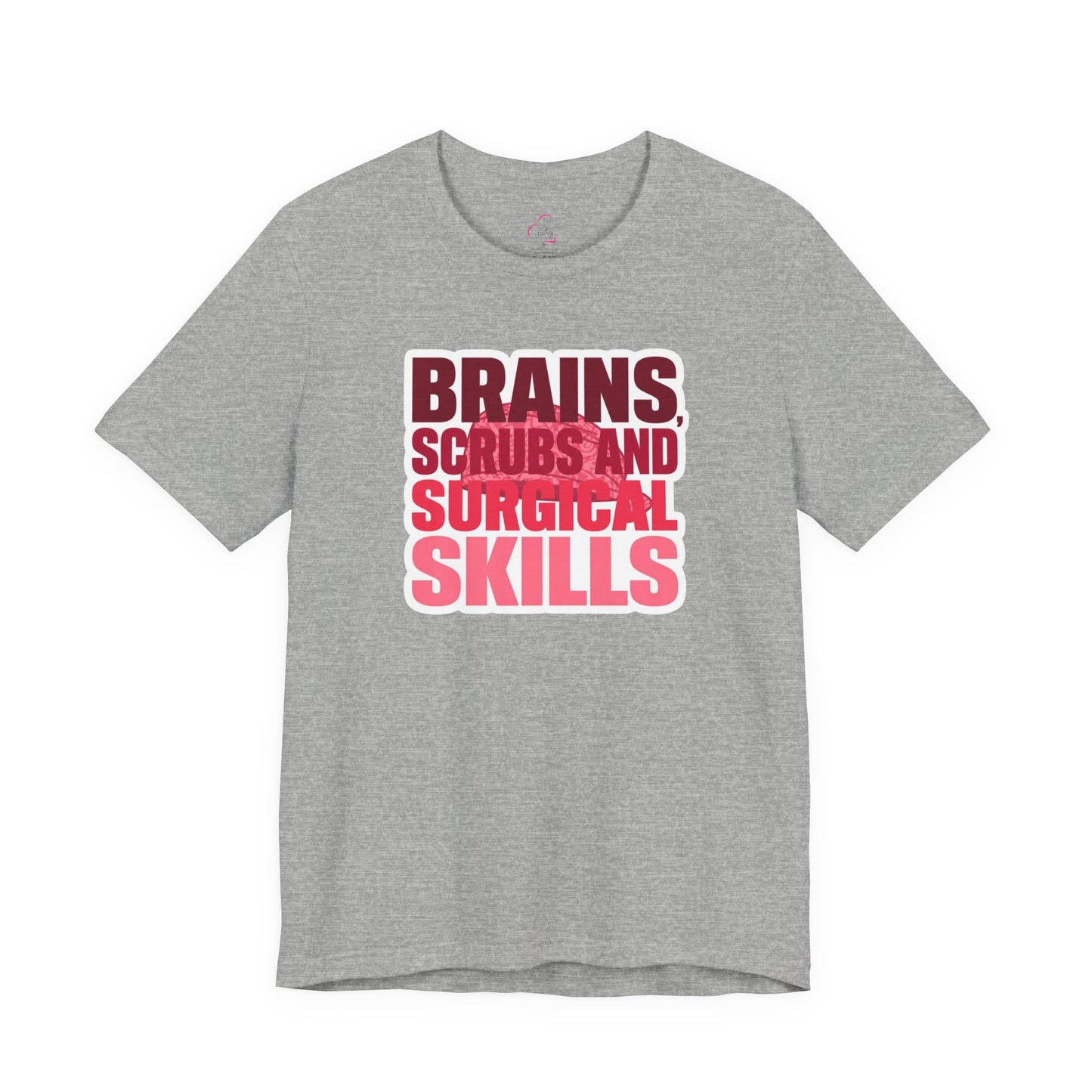 Brains, scrubs and surgical skills pink T-shirt