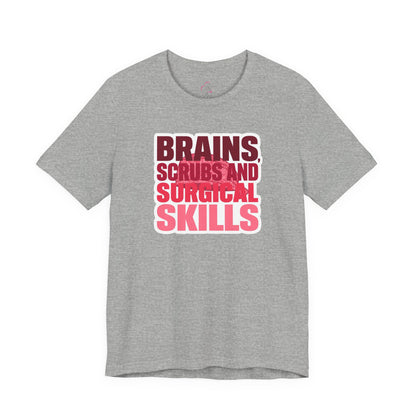 Brains, scrubs and surgical skills pink T-shirt