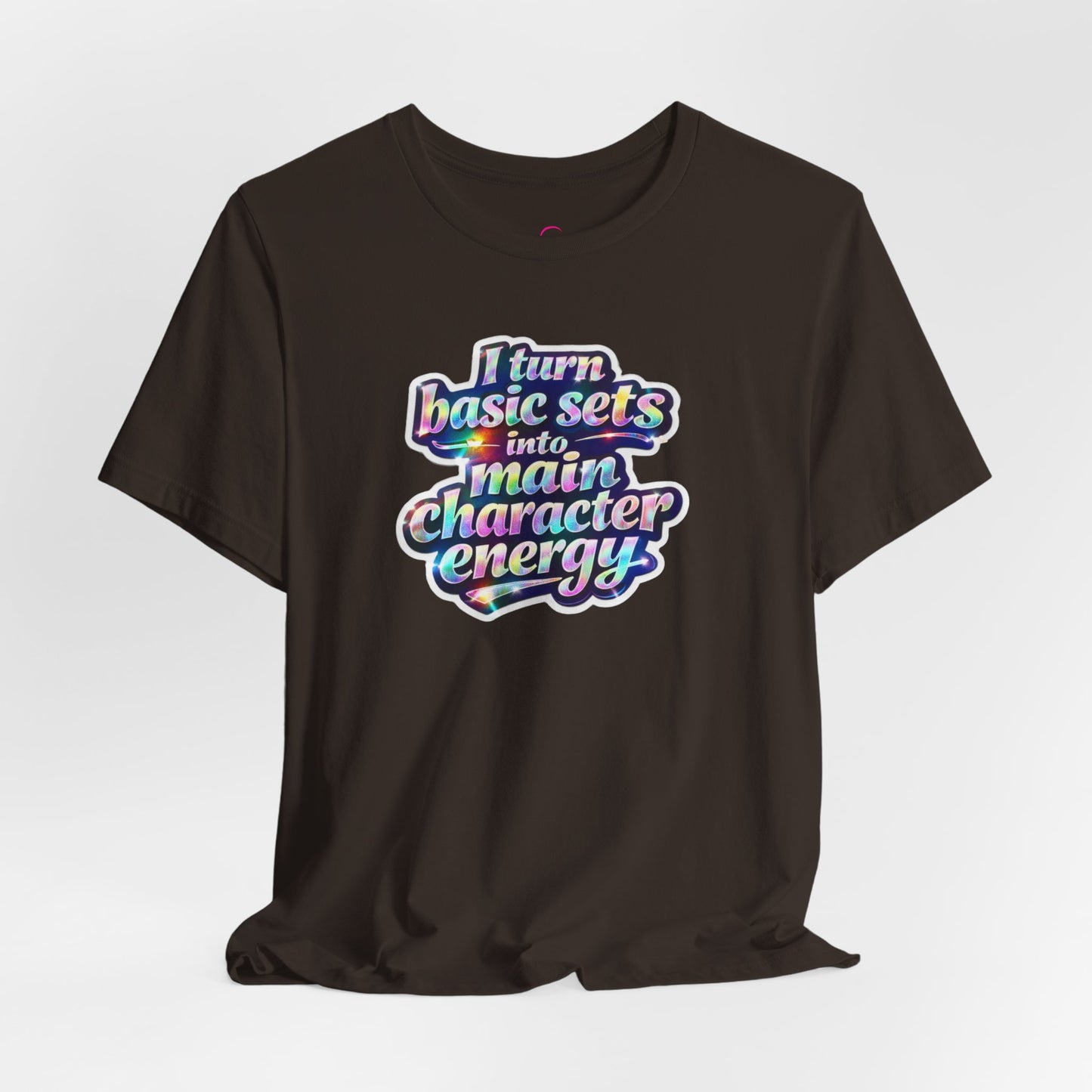 I turn basic sets into main character energy T-shirt