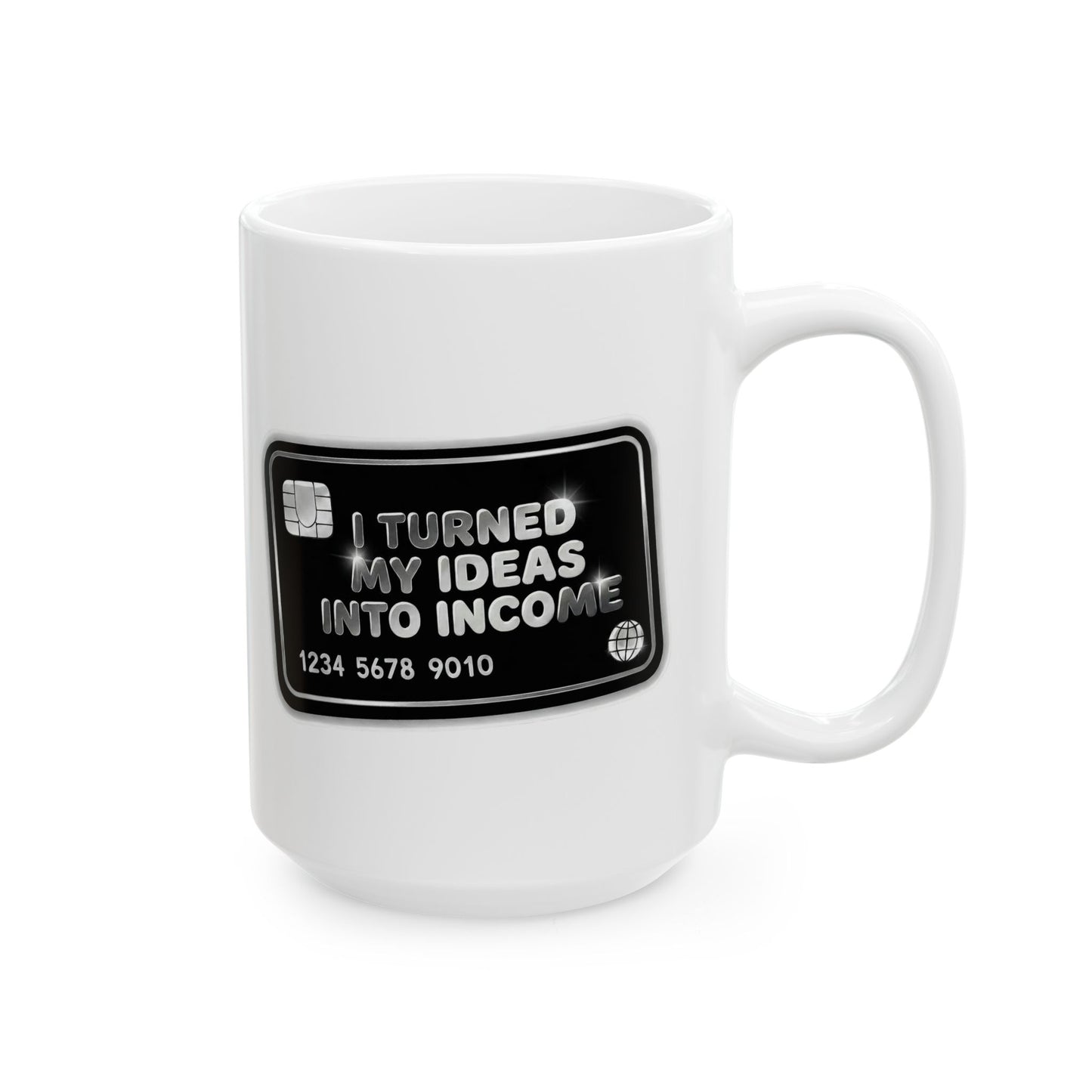 I turned my ideas into income Mug