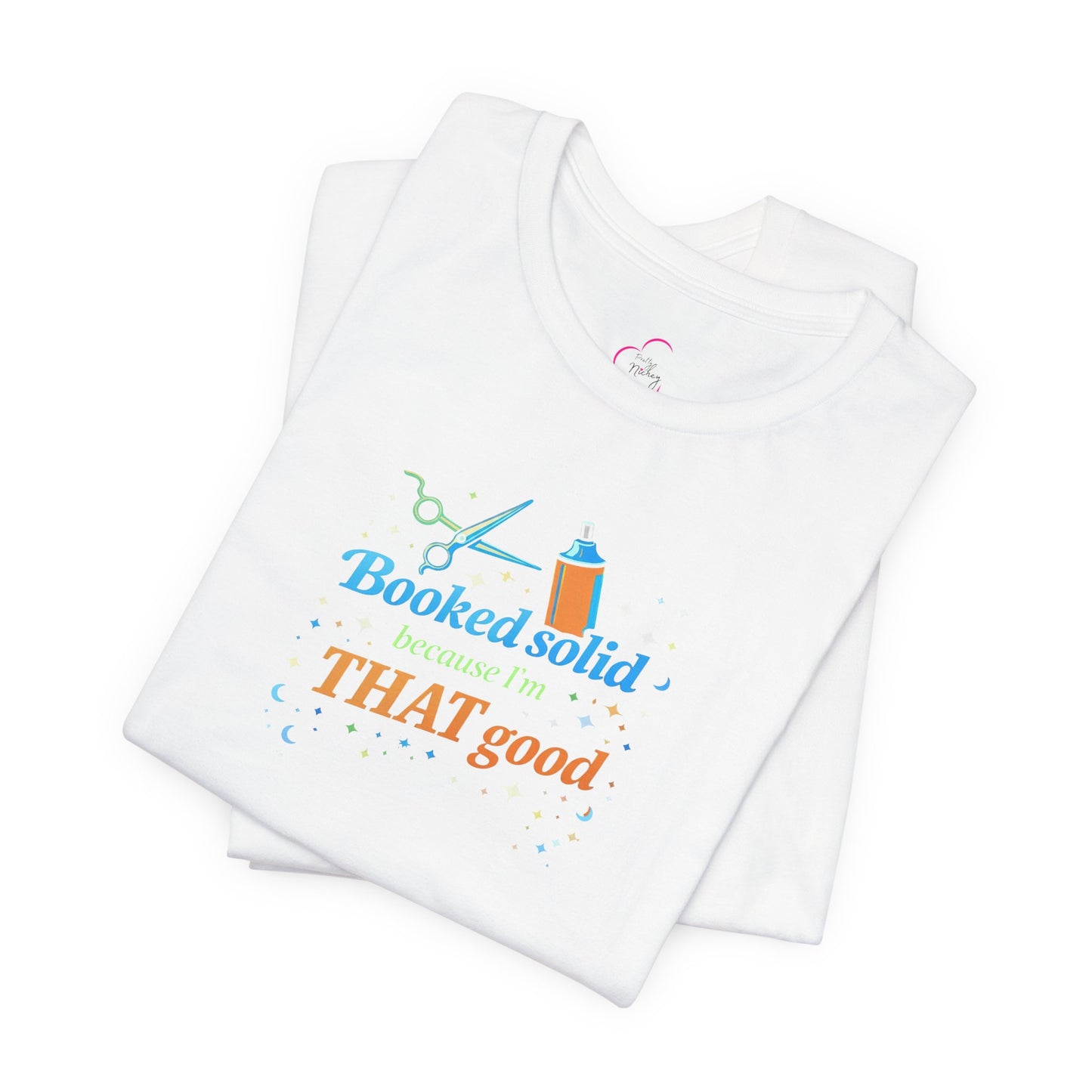 Booked solid because I'm THAT good T-shirt