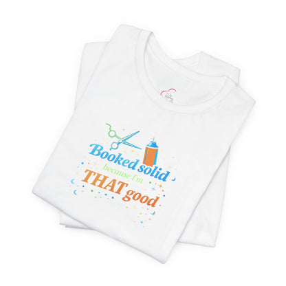 Booked solid because I'm THAT good T-shirt