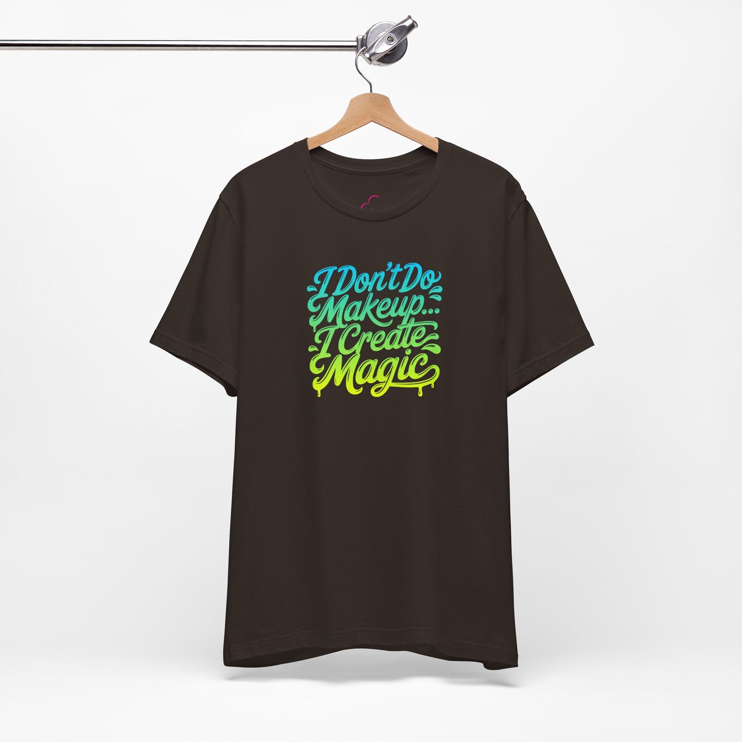 I don't do make up I create magic T-shirt