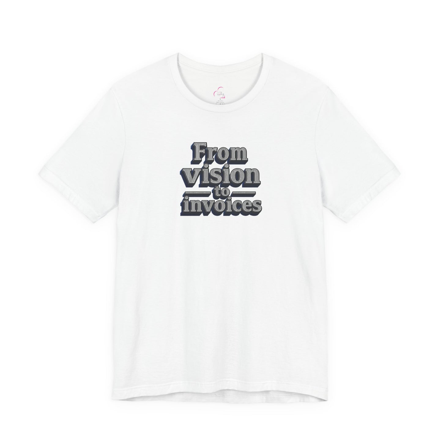 From vision to invoices T-shirt