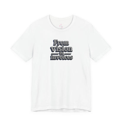 From vision to invoices T-shirt