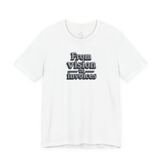 From vision to invoices T-shirt