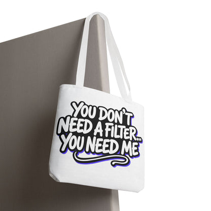 You don't need a filter you need me Tote Bag