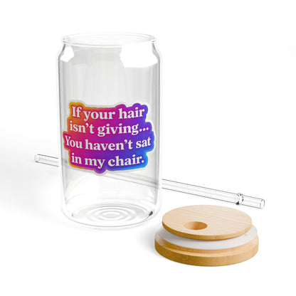 If your hair isn't giving you haven't sat in my chair Sipper Glass