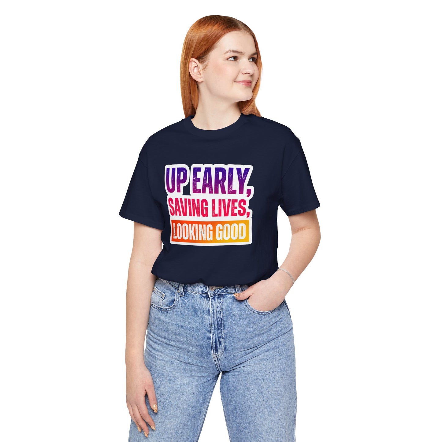 Up early, saving lives, looking good T-shirt