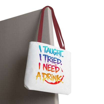 I taught. I tried. I need a drink Tote Bag