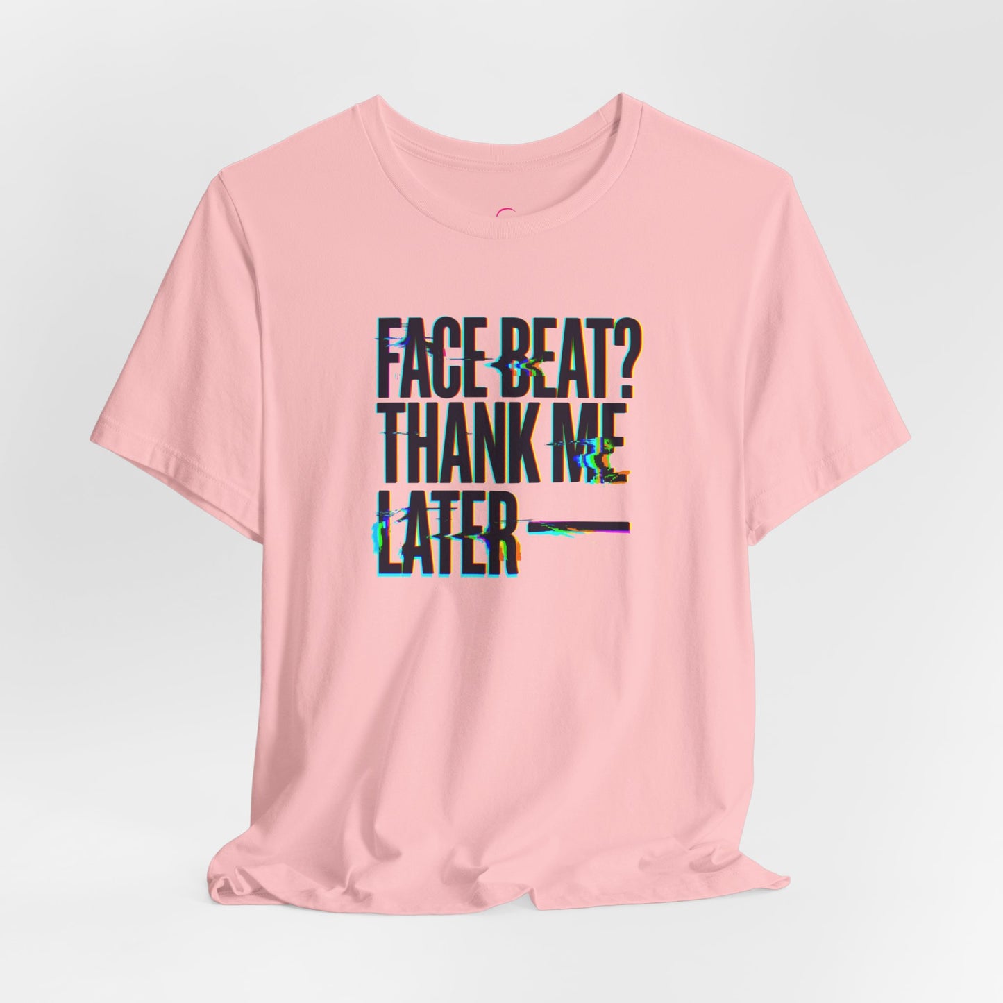 Face beat? Thank me later T-shirt