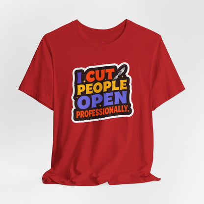 I cut people open professionally T-shirt