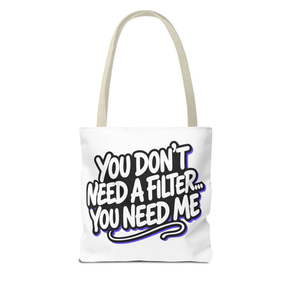 You don't need a filter you need me Tote Bag