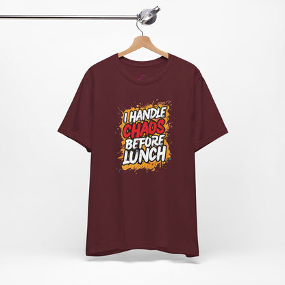 I handle chaos before lunch T-shirt