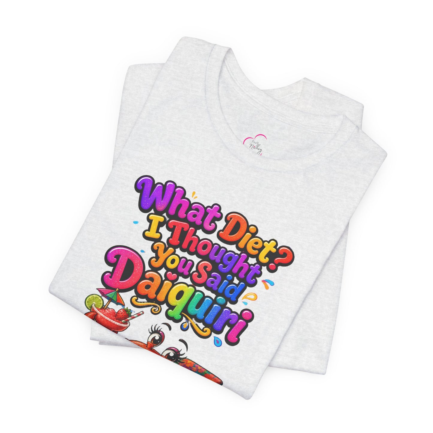 What diet? I thought you said daiquiri T-shirt