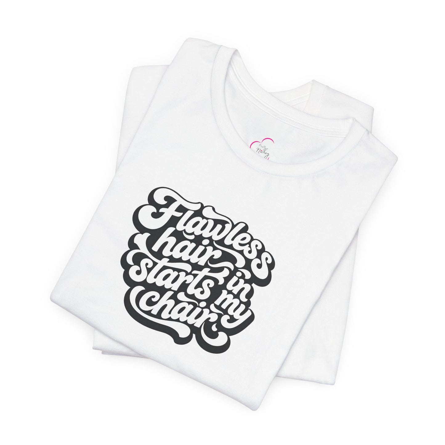 Flawless hair starts in my chair T-shirt