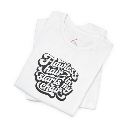 Flawless hair starts in my chair T-shirt