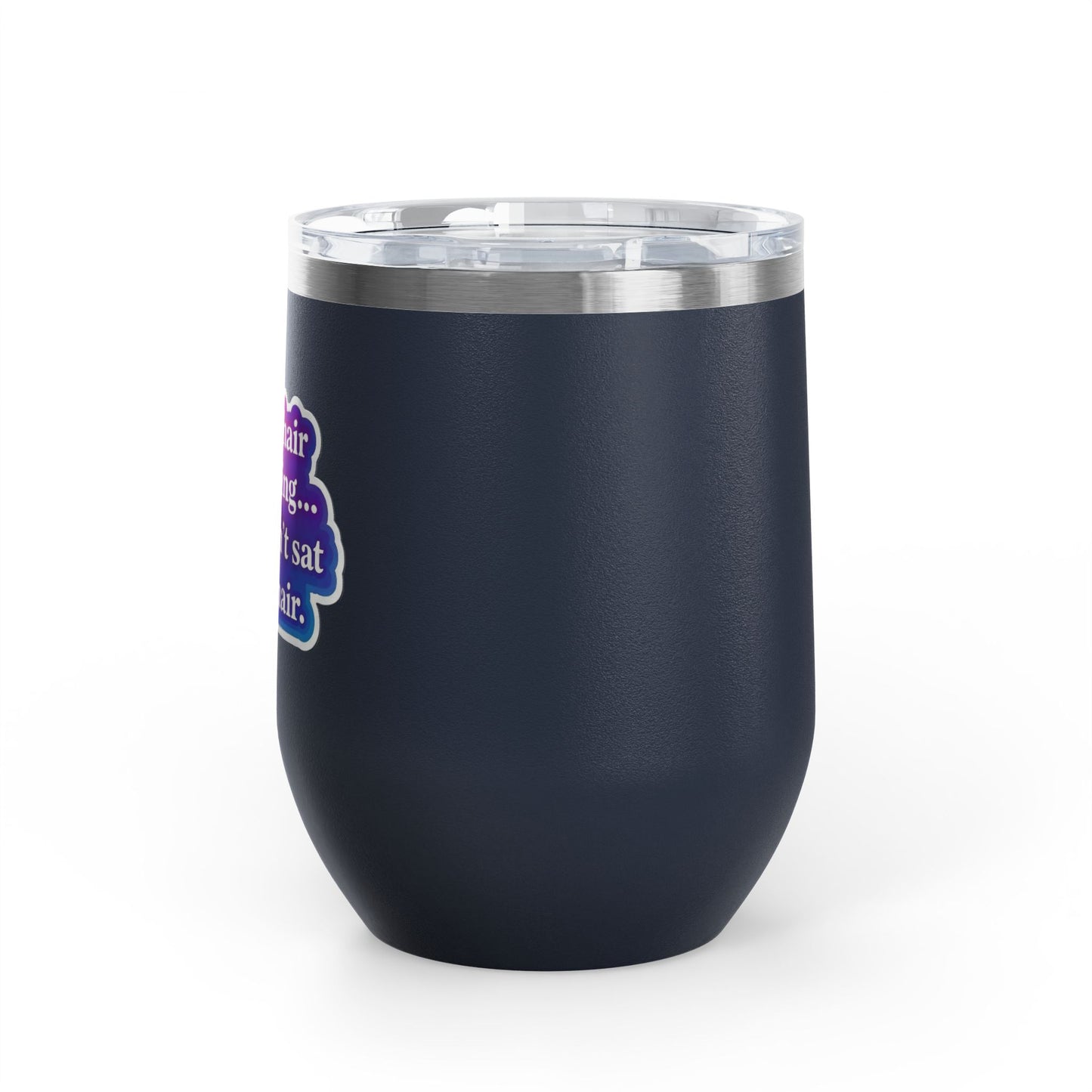 If your hair isn't giving you haven't sat in my chair Tumbler