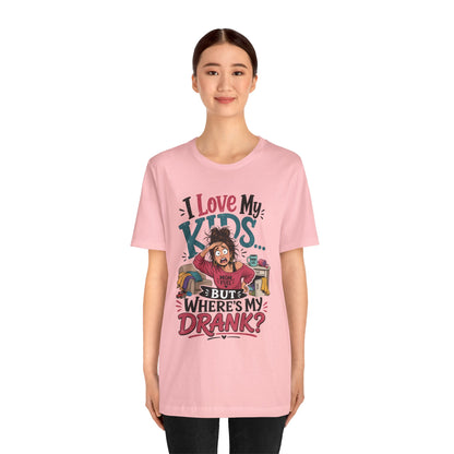 I love my kids but where's my drank? T-shirt