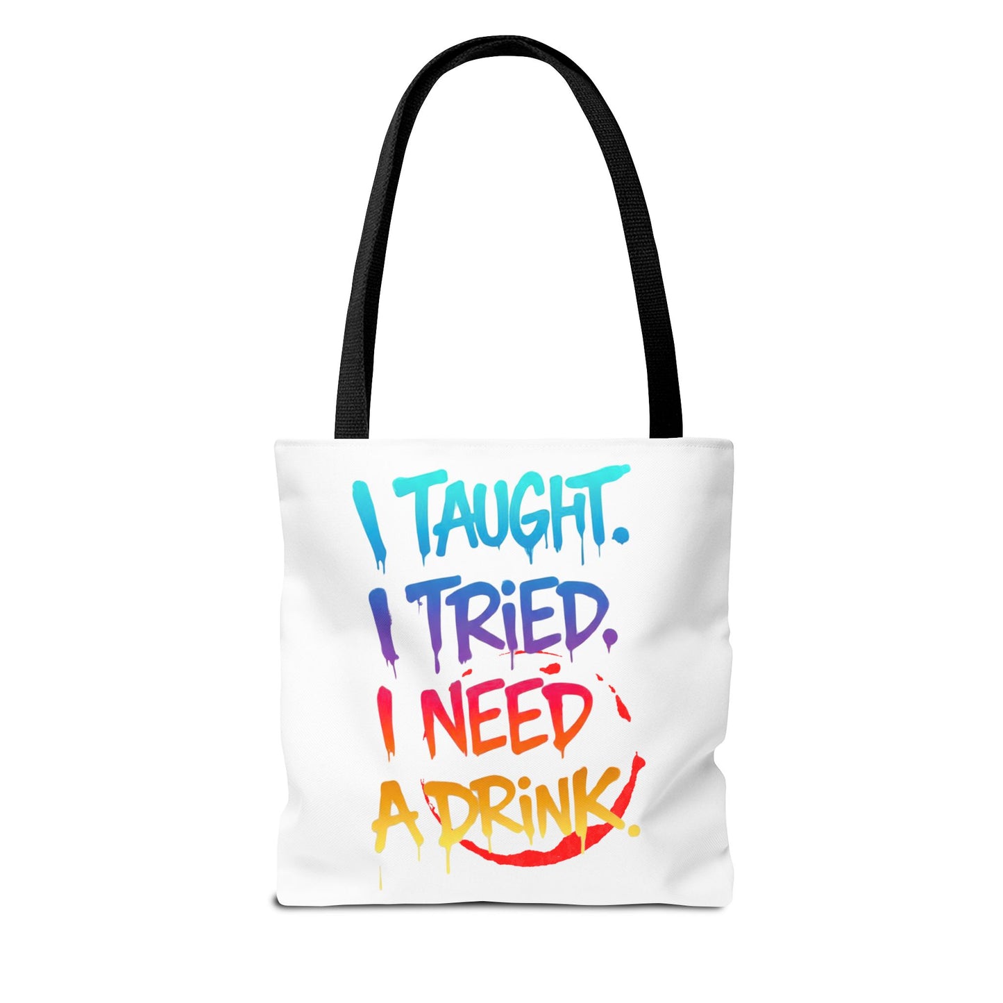 I taught. I tried. I need a drink Tote Bag