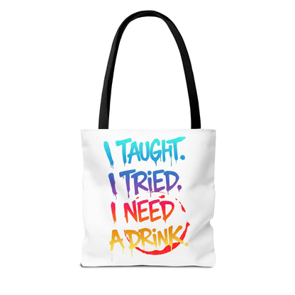 I taught. I tried. I need a drink Tote Bag