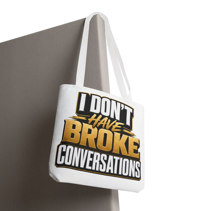 I don't have broke conversations Tote Bag