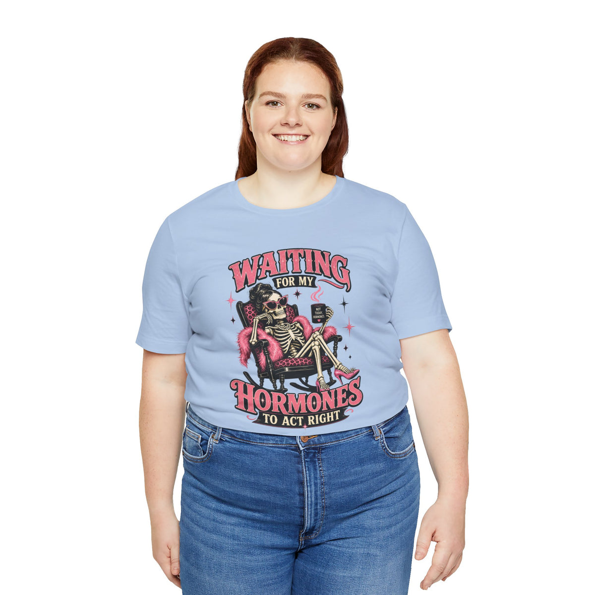 Waiting for my hormones to act right T-shirt