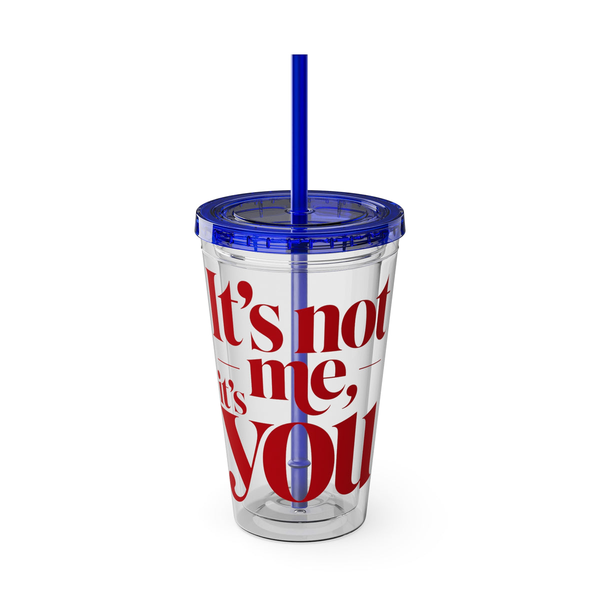 It's not me, it's you Cup