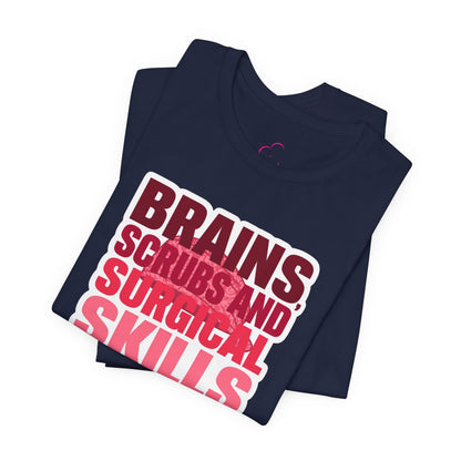 Brains, scrubs and surgical skills pink T-shirt