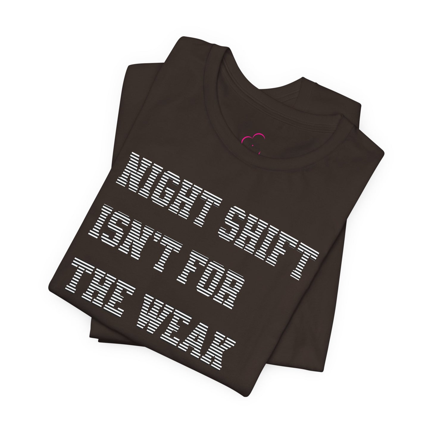 Night shift isn't for the weak T-shirt