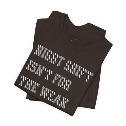 Night shift isn't for the weak T-shirt