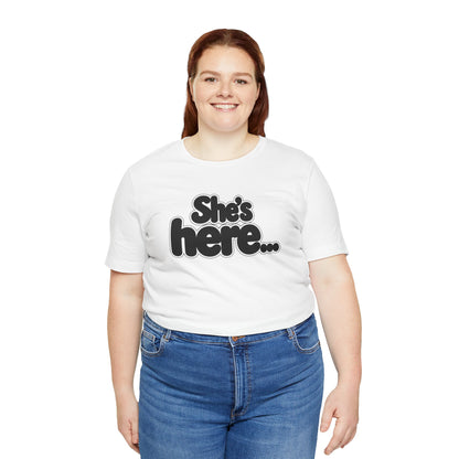 She's here T-shirt