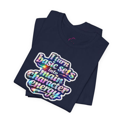 I turn basic sets into main character energy T-shirt