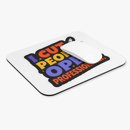 I cut people open professionally Mouse Pad
