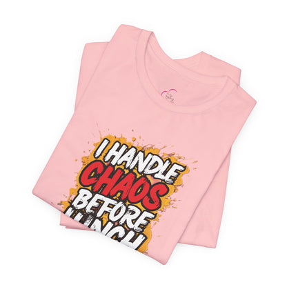 I handle chaos before lunch T-shirt