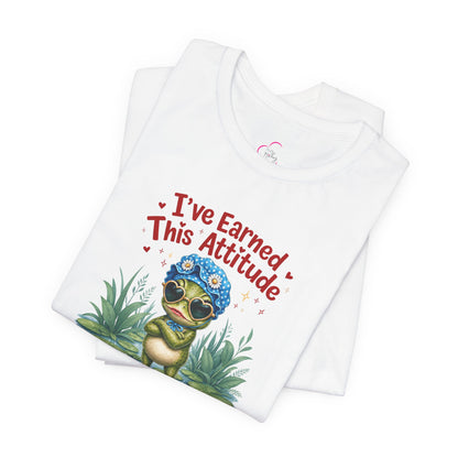 I've earned this attitude T-shirt