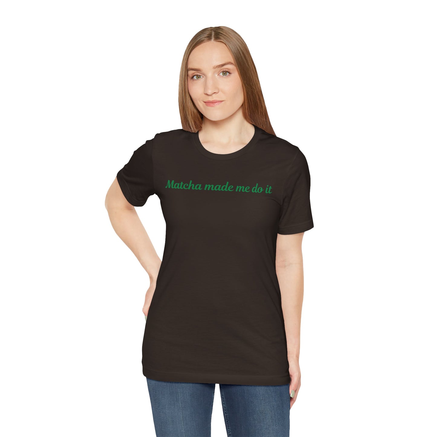 Matcha made me do it T-shirt