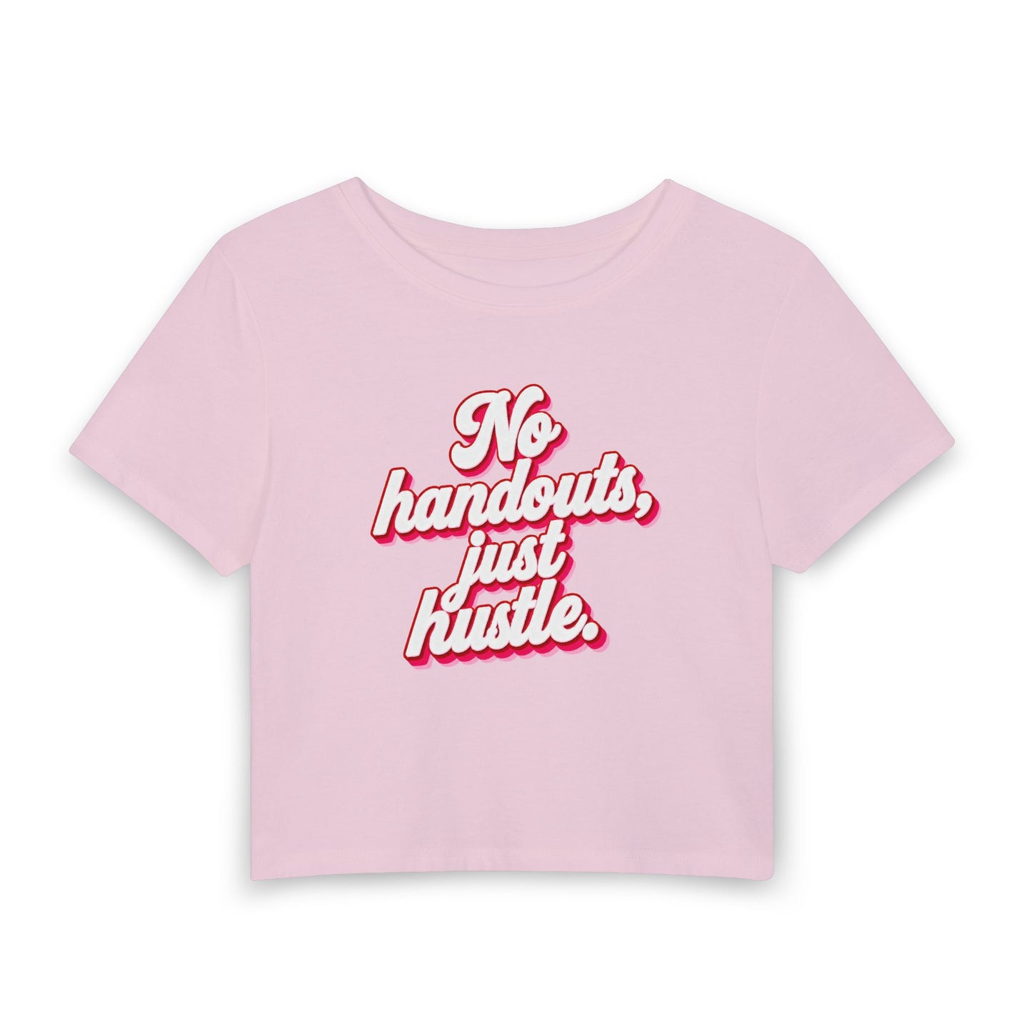No handouts, just hustle. Crop Tee